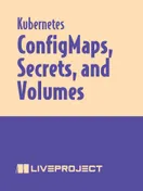 Config Maps, Secrets, and Volumes