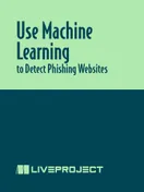 Use Machine Learning to Detect Phishing Websites