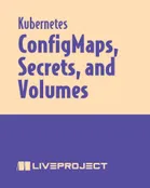 Config Maps, Secrets, and Volumes