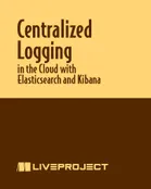 Centralized Logging in the Cloud with Elasticsearch and Kibana