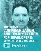 Start to Finish Containerization and Orchestration for Developers: with Kubernetes and Docker