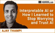 Interpretable AI or How I Learned to Stop Worrying and Trust AI