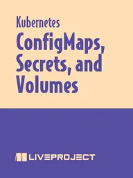 Config Maps, Secrets, and Volumes