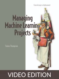 Managing Machine Learning Projects Video Edition