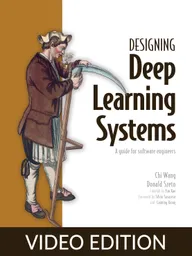 Designing Deep Learning Systems Video Edition