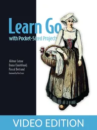 Learn Go with Pocket-Sized Projects Video Edition