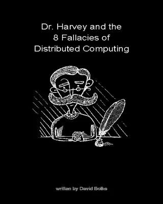 Dr. Harvey and the Eight Fallacies of Distributed Computing