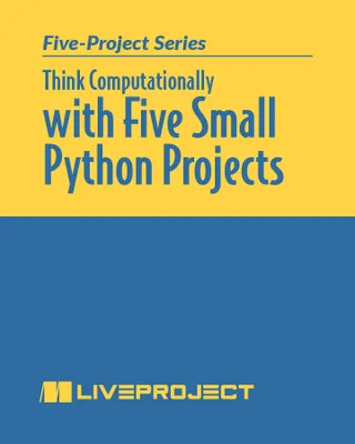 Think Computationally with Five Small Python Projects