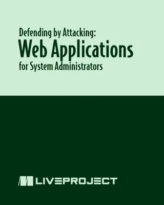 Defending by Attacking: Web Applications for System Administrators