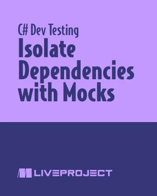 Isolate Dependencies with Mocks