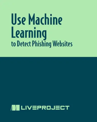 Use Machine Learning to Detect Phishing Websites