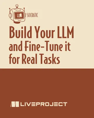 Build Your LLM and Fine-Tune it for Real Tasks