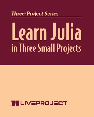 Learn Julia in Three Small Projects