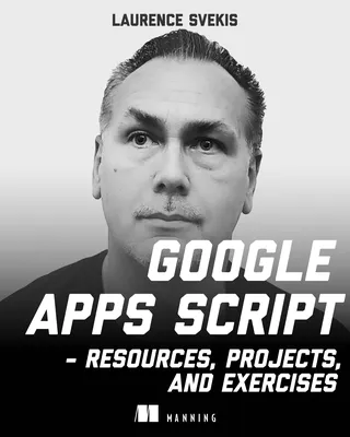 Google Apps Script: Resources, Projects, and Exercises