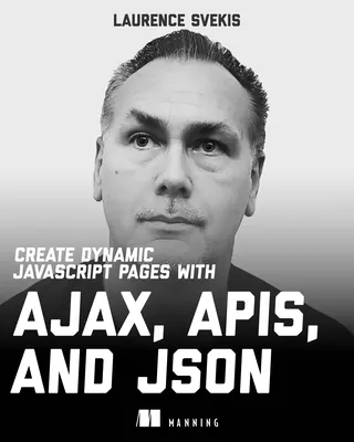 Create Dynamic JavaScript Pages with AJAX, APIs, and JSON