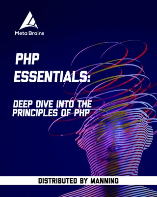 PHP Essentials: Deep dive into the principles of PHP